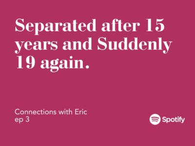 Connections with Eric EP 3: Separated after 15 years and Suddenly 19 again.
